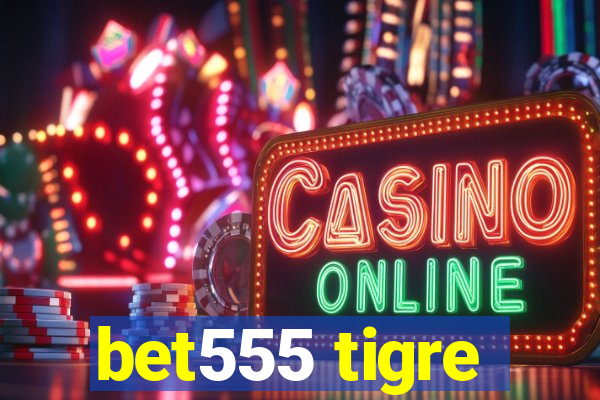 bet555 tigre